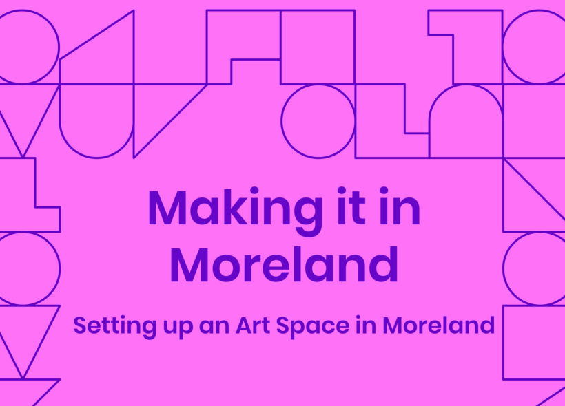 Making it in Moreland: Setting up an Art Space in Moreland
