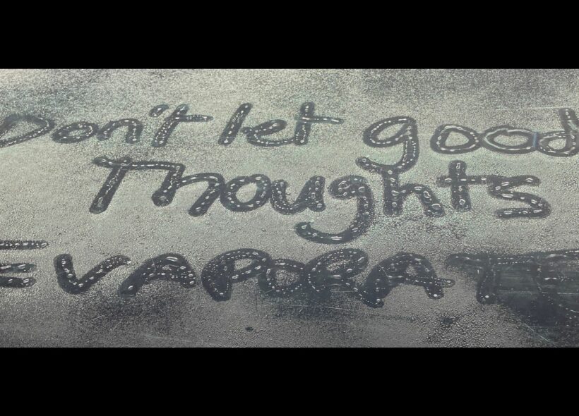 Words written into condensation on a window read: ‘Don’t let good thoughts evaporate’. Image credit: Guy Morgan.