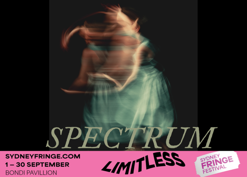 A blurred, artistic photograph of a person in a flowing green dress moving against a dark background. The motion blur creates ghostlike overlapping images. At the bottom, bold text reads “SPECTRUM,” with a pink banner displaying “SYDNEYFRINGE.COM 1–30 September Bondi Pavilion,” alongside the words “LIMITLESS” and the Sydney Fringe Festival logo.